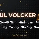 Paul Volcker là ai? Giải Quyết Tình Hình Lạm Phát Của Nước Mỹ Trong Những Năm 1980 -02
