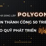 Nhà sáng lập Polygon gọi vốn thành công 50 triệu đô cho quỹ phát triển web 3