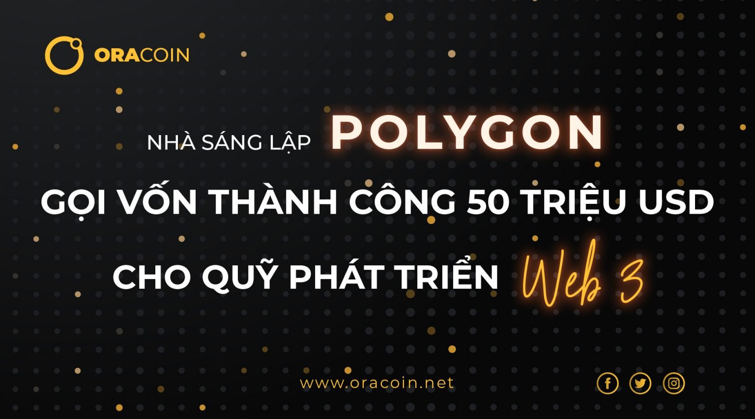 Nhà sáng lập Polygon gọi vốn thành công 50 triệu đô cho quỹ phát triển web 3