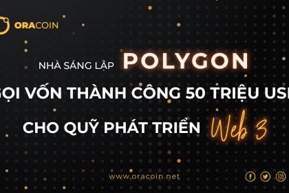 Nhà sáng lập Polygon gọi vốn thành công 50 triệu đô cho quỹ phát triển web 3